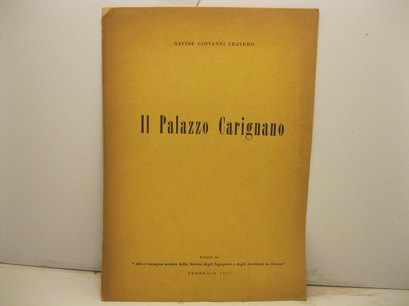 Il Palazzo Carignano. Estr. da Atti e rassegna tecnica della Soc. degli ingegneri e degli Architetti in Torino. Febbraio 1951.
